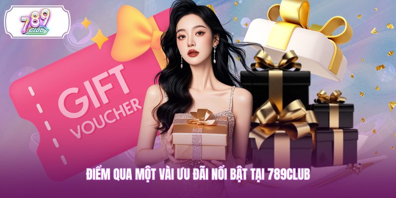 Điểm qua một vài ưu đãi nổi bật tại 789CLUB
