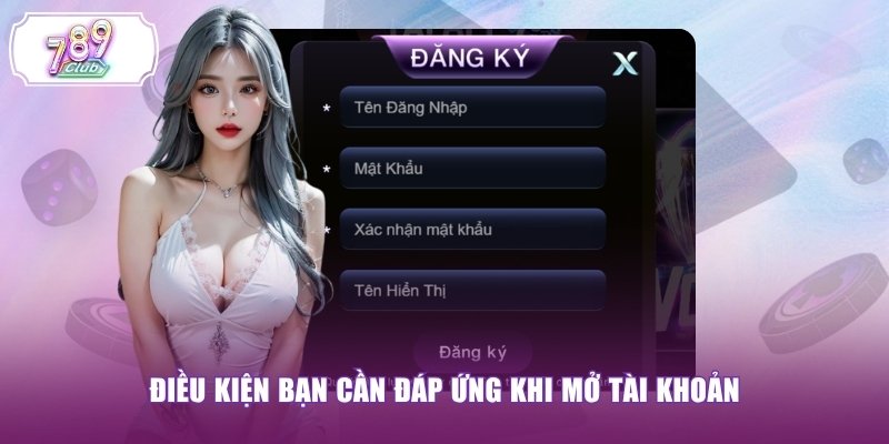 Điều kiện bạn cần đáp ứng khi mở tài khoản