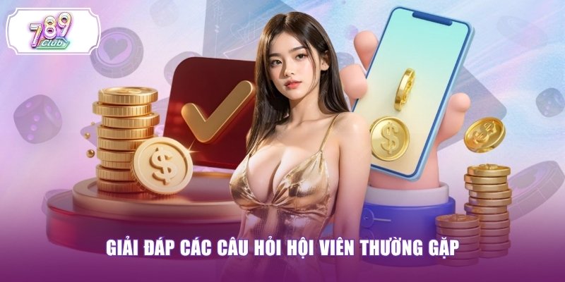 Giải đáp các câu hỏi hội viên thường gặp