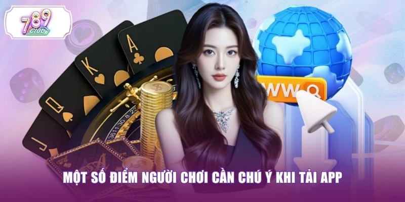 Một số điểm người chơi cần chú ý khi tải app