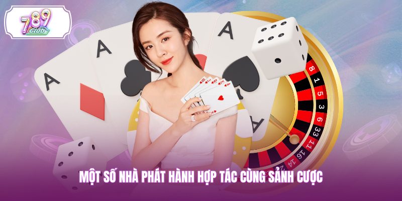 Một số nhà phát hành hợp tác cùng sảnh cược