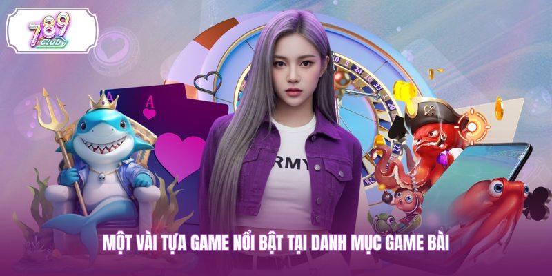 Một vài tựa game nổi bật tại danh mục game bài