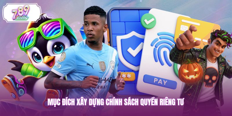 Mục đích xây dựng chính sách quyền riêng tư
