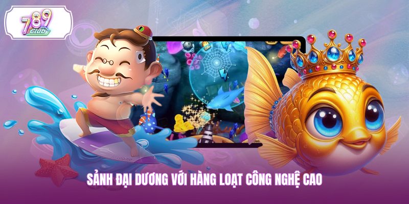 Sảnh đại dương với hàng loạt công nghệ cao