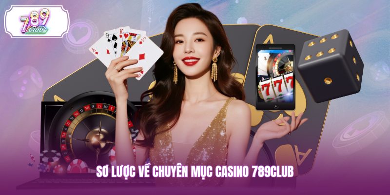 Sơ lược về chuyên mục casino 789CLUB