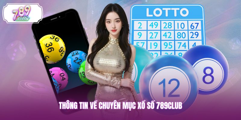 Thông tin về chuyên mục xổ số 789CLUB