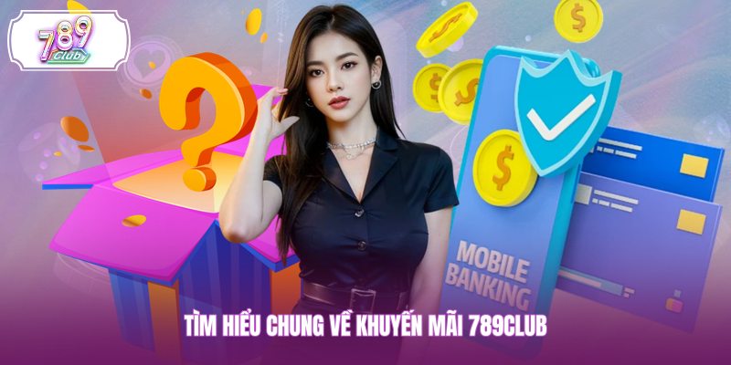 Tìm hiểu chung về khuyến mãi 789CLUB