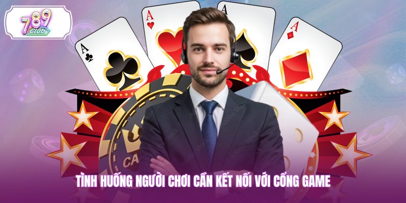 Tình huống người chơi cần kết nối với cổng game