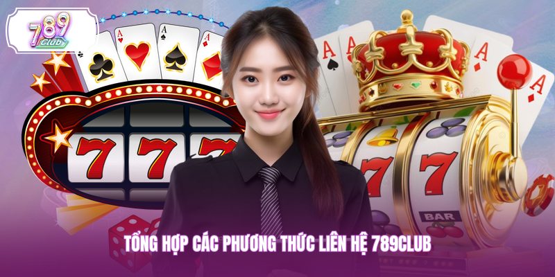 Tổng hợp các phương thức liên hệ 789CLUB