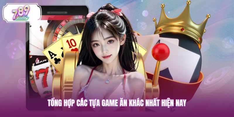 Tổng hợp các tựa game ăn khác nhất hiện nay