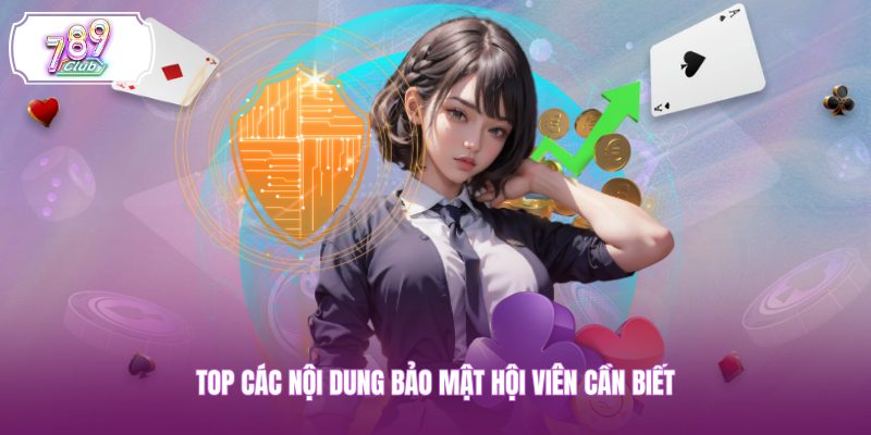 Top các nội dung bảo mật hội viên cần biết