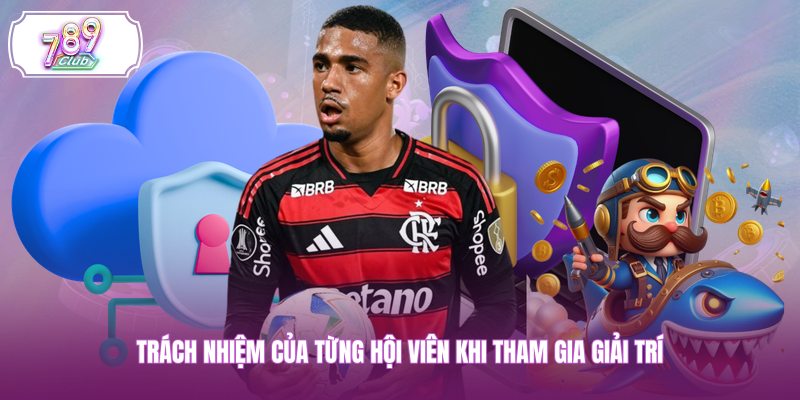 Trách nhiệm của từng hội viên khi tham gia giải trí